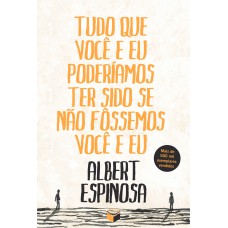 Tudo que você e eu poderíamos ter sido se não fôssemos você e eu Tudo que você e eu poderíamos ter sido se não fôssemos você e eu