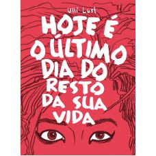 Hoje e o último dia do resto da sua vida Hoje e o último dia do resto da sua vida