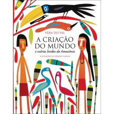 A criação do mundo e outras lendas da Amazônia A criação do mundo e outras lendas da Amazônia