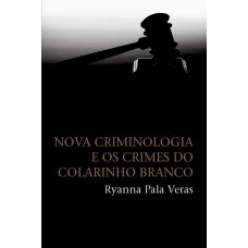 Nova criminologia e os crimes do colarinho branco Nova criminologia e os crimes do colarinho branco