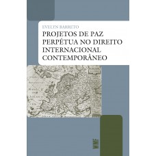 Projetos de paz perpétua no direito internacional contemporâneo Projetos de paz perpétua no direito internacional contemporâneo