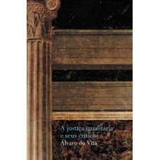 A justiça igualitária e seus críticos A justiça igualitária e seus críticos