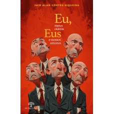 Eu, meus outros eus e nossos amores Eu, meus outros eus e nossos amores