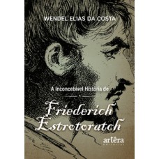 A inconcebível história de Friederich Estrotoratch A inconcebível história de Friederich Estrotoratch