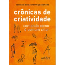 Crônicas de criatividade - Contando como é comum criar Crônicas de criatividade - Contando como é comum criar