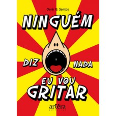 Ninguém diz nada, eu vou gritar Ninguém diz nada, eu vou gritar