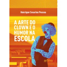 A arte do clown e o humor na escola A arte do clown e o humor na escola