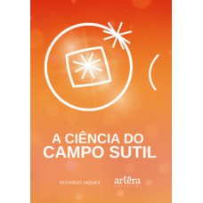 A ciência do campo sutil A ciência do campo sutil