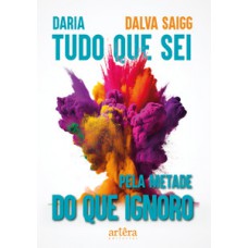 Daria tudo que sei pela metade do que ignoro