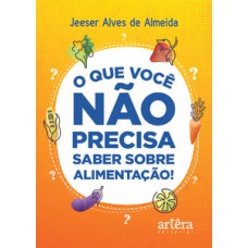 O que você não precisa saber sobre alimentação! O que você não precisa saber sobre alimentação!