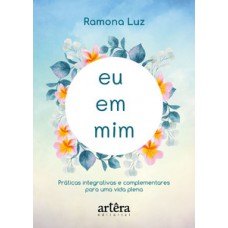 Eu em mim: práticas integrativas e complementares para uma vida plena Eu em mim: práticas integrativas e complementares para uma vida plena