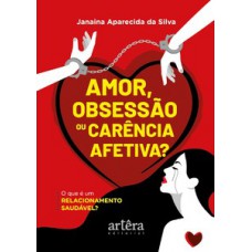 Amor, obsessão ou carência afetiva?