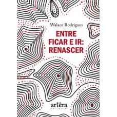 Entre ficar e ir: renascer Entre ficar e ir: renascer