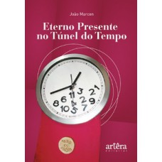 Eterno presente no túnel do tempo Eterno presente no túnel do tempo