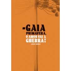 Gaia primavera, o amor vai à guerra! Gaia primavera, o amor vai à guerra!
