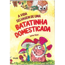 A vida selvagem de uma batatinha domesticada