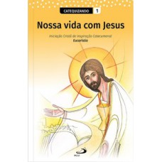 Nossa Vida com Jesus - Vol. 1 - Catequizando Nossa Vida com Jesus - Vol. 1 - Catequizando