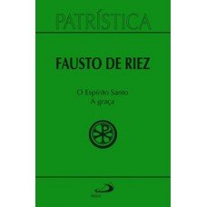 Patrística - O Espírito Santo - A Graça - Vol 51 Patrística - O Espírito Santo - A Graça - Vol 51