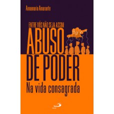Entre vós não seja assim - Abuso de poder na vida consagrada