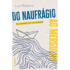 Do naufrágio ao mergulho ou poemas de iniciação Do naufrágio ao mergulho ou poemas de iniciação