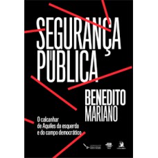 Segurança Pública: o calcanhar de Aquiles da Esquerda e do Campo Democrático