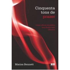 Cinquenta tons de prazer: Como colocar em prática seus desejos mais obscuros Cinquenta tons de prazer: Como colocar em prática seus desejos mais obscuros