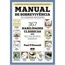 Manual de sobrevivência do homem moderno: 367 habilidades clássicas que seu pai nunca ensionou Manual de sobrevivência do homem moderno: 367 habilidades clássicas que seu pai nunca ensionou