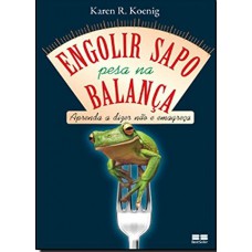 Engolir sapo pesa na balança: Aprenda a dizer não e emagreça Engolir sapo pesa na balança: Aprenda a dizer não e emagreça