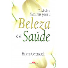 CUIDADOS NATURAIS COM A BELEZA E A SAÚDE CUIDADOS NATURAIS COM A BELEZA E A SAÚDE