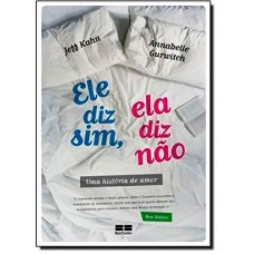 Ele diz sim, ela diz não: Uma história de amor Ele diz sim, ela diz não: Uma história de amor