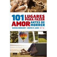 101 lugares para fazer amor antes de morrer 101 lugares para fazer amor antes de morrer