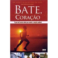 Bate, coração: O que você precisa saber para manter o coração saudável Bate, coração: O que você precisa saber para manter o coração saudável