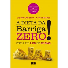 A dieta da barriga zero!: Perca 7kg em 32 dias A dieta da barriga zero!: Perca 7kg em 32 dias