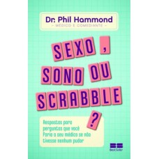 Sexo, sono ou scrabble?: Respostas para perguntas que você faria ao seu médico se não tivesse nenhum pudor Sexo, sono ou scrabble?: Respostas para perguntas que você faria ao seu médico se não tivesse nenhum pudor