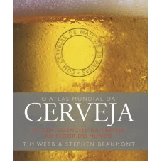 O atlas mundial da cerveja : O guia essencial da cerveja ao redor do mundo O atlas mundial da cerveja : O guia essencial da cerveja ao redor do mundo