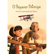 O pequeno príncipe : O livro ilustrado do filme O pequeno príncipe : O livro ilustrado do filme