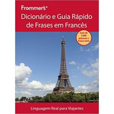 Frommer''''s - Dicionário e guia rápido de frases em francês Frommer''''s - Dicionário e guia rápido de frases em francês