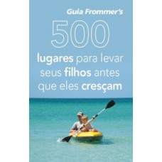 500 lugares para levar seus filhos antes que eles cresçam 500 lugares para levar seus filhos antes que eles cresçam