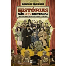Histórias não (ou mal) contadas : Segunda Guerra Mundial Histórias não (ou mal) contadas : Segunda Guerra Mundial