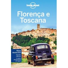 Lonely Planet Florença e Toscana Lonely Planet Florença e Toscana