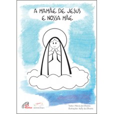 A mamãe de Jesus e nossa mãe A mamãe de Jesus e nossa mãe