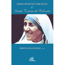 Cinco minutos com Deus e Santa Teresa de Calcutá Cinco minutos com Deus e Santa Teresa de Calcutá