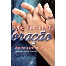 Beber da fonte da oração - Retiro para jovens Beber da fonte da oração - Retiro para jovens