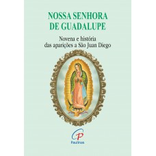 Nossa Senhora de Guadalupe - novena e história das aparições a São Juan Die Nossa Senhora de Guadalupe - novena e história das aparições a São Juan Die