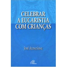 Celebrar a eucaristia com as crianças Celebrar a eucaristia com as crianças